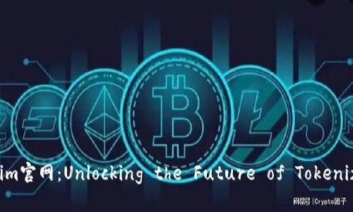 Tokenim官网：Unlocking the Future of Tokenization